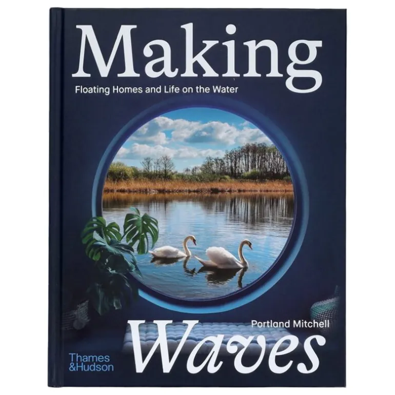 Thames & Hudson Making Waves: Boats, Floating Homes and Life on the Water