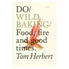 The Do Book Co Do Wild Baking - Food, fire and good times
